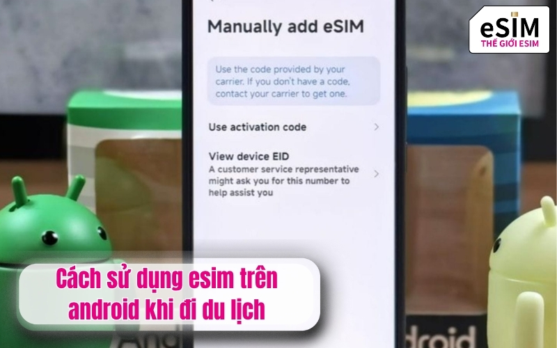 Cách sử dụng esim trên android khi đi du lịch
